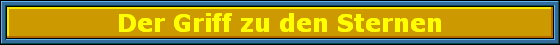 Der Griff zu den Sternen